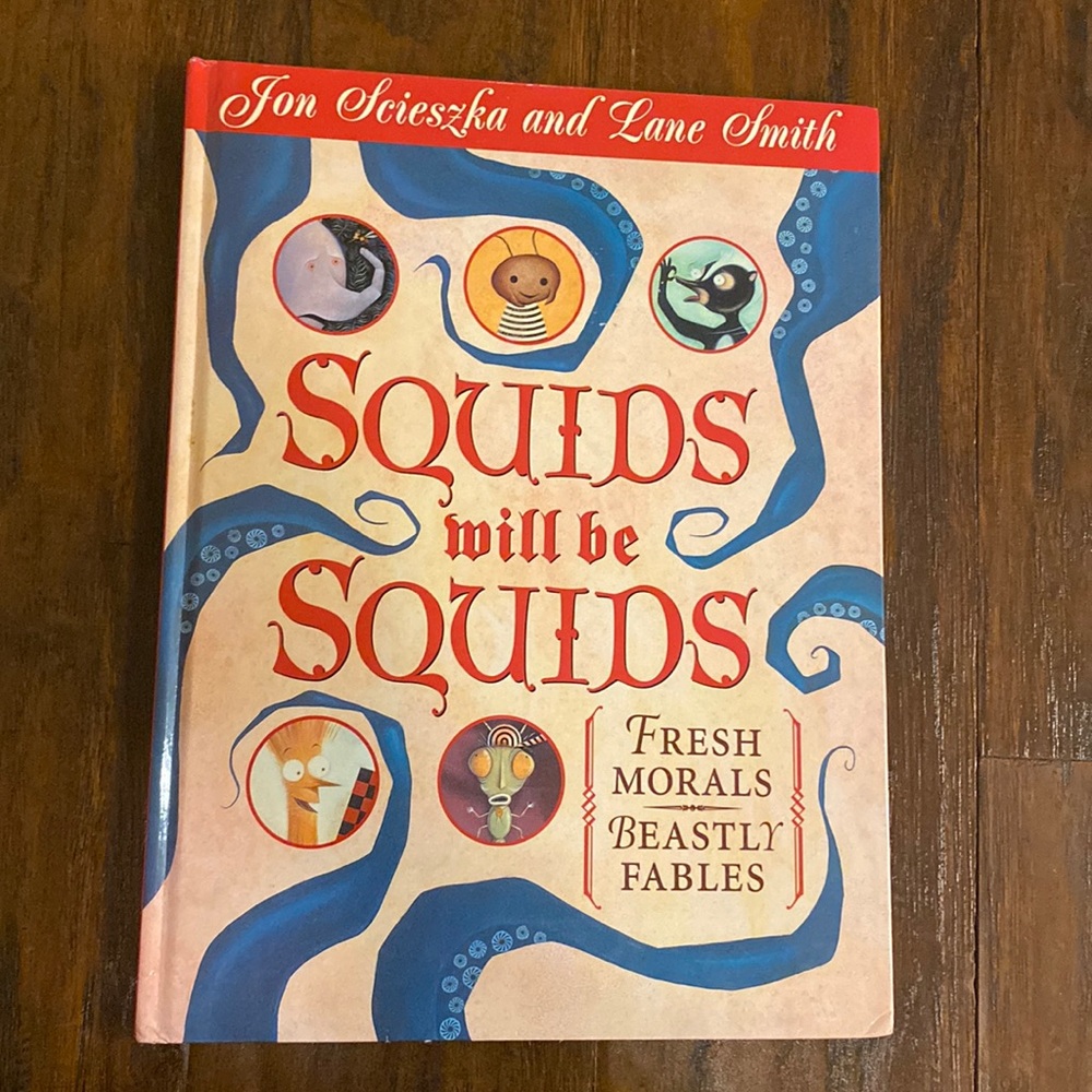 Squids Will Be Squids: Fresh Morals, Beastly Fables by 
Jon Scieszka & others